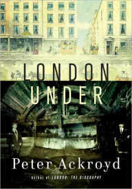 London Under: The Secret History Beneath the Streets