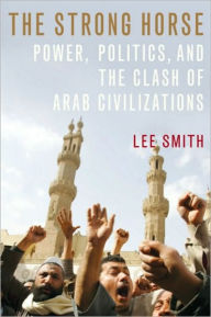 Title: The Strong Horse: Power, Politics, and the Clash of Arab Civilizations, Author: Lee Smith (2)