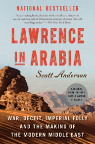 Title: Lawrence in Arabia: War, Deceit, Imperial Folly and the Making of the Modern Middle East, Author: Scott Anderson