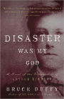 Disaster Was My God: A Novel of the Outlaw Life of Arthur Rimbaud