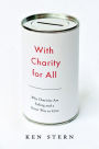 Alternative view 2 of With Charity for All: Why Charities Are Failing and a Better Way to Give