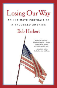Title: Losing Our Way: An Intimate Portrait of a Troubled America, Author: Bob Herbert