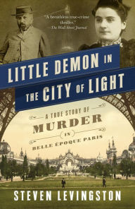 Title: Little Demon in the City of Light: A True Story of Murder and Mesmerism in Belle Epoque Paris, Author: Steven Levingston