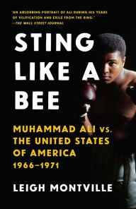 Title: Sting Like a Bee: Muhammad Ali vs. the United States of America, 1966-1971, Author: Leigh Montville