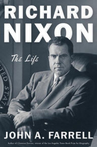 Title: Richard Nixon: The Life, Author: John A. Farrell