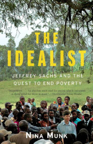 Title: The Idealist: Jeffrey Sachs and the Quest to End Poverty, Author: Nina Munk