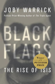 Title: Black Flags: The Rise of ISIS, Author: Joby Warrick