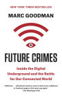 Future Crimes: Everything Is Connected, Everyone Is Vulnerable and What We Can Do About It