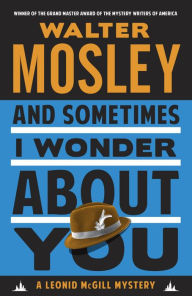 Title: And Sometimes I Wonder about You (Leonid McGill Series #5), Author: Walter Mosley