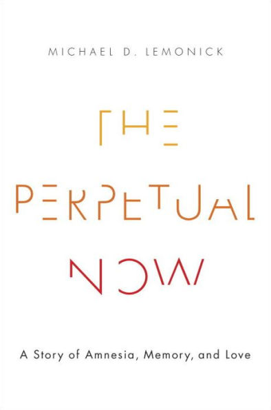 The Perpetual Now: A Story of Amnesia, Memory, and Love