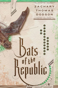 Title: Bats of the Republic: An Illuminated Novel, Author: Zachary Thomas Dodson