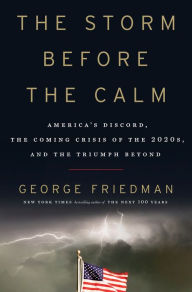 New ebooks download free The Storm Before the Calm: America's Discord, the Coming Crisis of the 2020s, and the Triumph Beyond