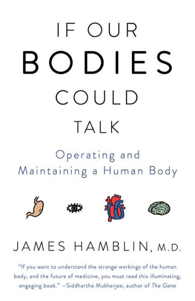 If Our Bodies Could Talk: A Guide to Operating and Maintaining a Human Body