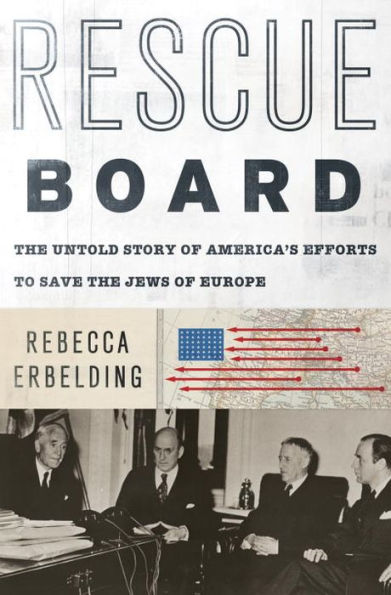 Rescue Board: The Untold Story of America's Efforts to Save the Jews of Europe