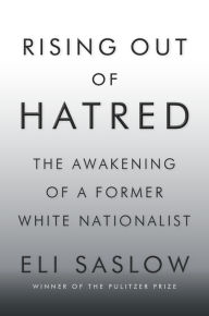 Mobi epub ebooks download Rising Out of Hatred: The Awakening of a Former White Nationalist by Eli Saslow PDB CHM RTF (English Edition) 9780525434955