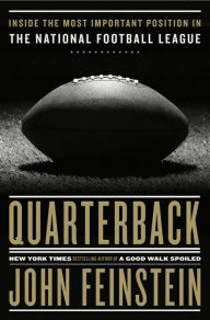 Title: Quarterback: Inside the Most Important Position in the National Football League, Author: John Feinstein
