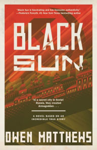 Title: Black Sun: A Novel Based on an Incredible True Story, Author: Owen Matthews