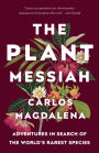 The Plant Messiah: Adventures in Search of the World's Rarest Species