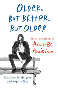 Free audiobook downloads Older, but Better, but Older: From the Authors of How to Be Parisian Wherever You Are by Caroline De Maigret, Sophie Mas  9780385544863