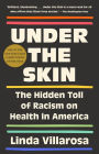 Under the Skin: The Hidden Toll of Racism on American Lives and on the Health of Our Nation