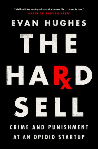 The Hard Sell: Crime and Punishment at an Opioid Startup [Book]