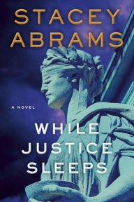 Title: While Justice Sleeps (Avery Keene Thriller #1), Author: Stacey Abrams