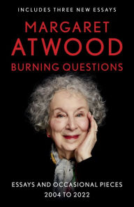 Title: Burning Questions: Essays and Occasional Pieces, 2004 to 2021, Author: Margaret Atwood