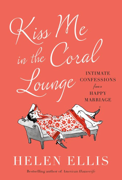 Kiss Me in the Coral Lounge: Intimate Confessions from a Happy  Marriage|Hardcover