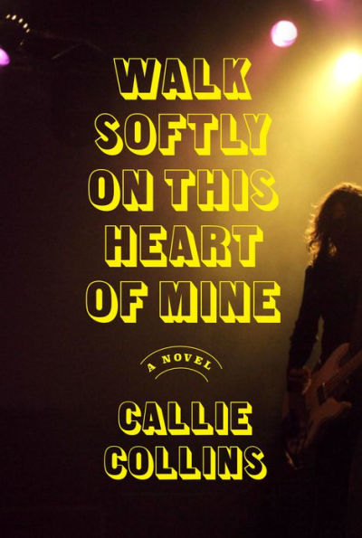 Walk Softly on This Heart of Mine: A Novel