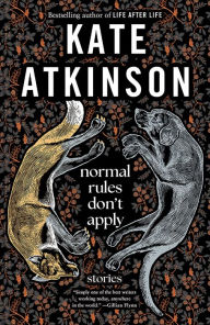 Title: Normal Rules Don't Apply: Stories, Author: Kate Atkinson