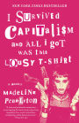I Survived Capitalism and All I Got Was This Lousy T-Shirt: Everything I Wish I Never Had to Learn About Money