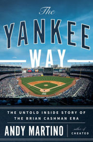 Title: The Yankee Way: The Untold Inside Story of the Brian Cashman Era, Author: Andy Martino