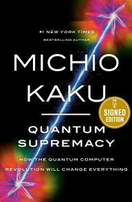 Title: Quantum Supremacy: How the Quantum Computer Revolution Will Change Everything (Signed Book), Author: Michio Kaku