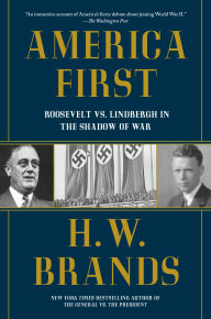 Title: America First: Roosevelt vs. Lindbergh in the Shadow of War, Author: H. W. Brands