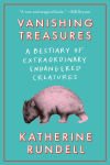 Alternative view 1 of Vanishing Treasures: A Bestiary of Extraordinary Endangered Creatures