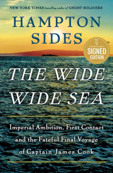 The Wide Wide Sea: Imperial Ambition, First Contact and the Fateful Final Voyage of Captain James Cook (Signed Book)