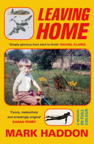 Title: Leaving Home: A Memoir in Full Colour, Author: Mark Haddon