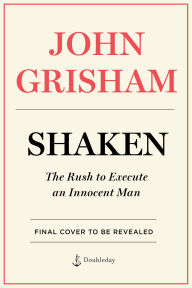 Title: Shaken: The Rush to Execute an Innocent Man, Author: John Grisham