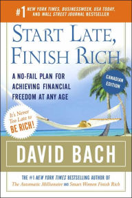 Start Late, Finish Rich: A No-Fail Plan for Achieving Financial Freedom at Any Age