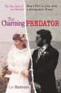 The Charming Predator: The True Story of How I Fell in Love with and Married a Sociopathic Fraud