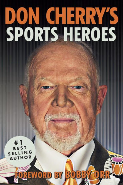 Don Cherry's Sports Heroes: Foreword by Bobby Orr