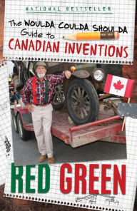 Title: The Woulda Coulda Shoulda Guide to Canadian Inventions, Author: Red Green