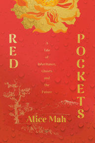 Title: Red Pockets: A Tale of Inheritance, Ghosts and the Future, Author: Alice Mah
