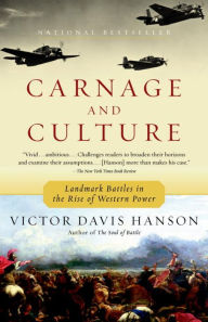 Title: Carnage and Culture: Landmark Battles in the Rise of Western Power, Author: Victor Davis Hanson