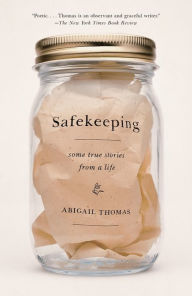 Title: Safekeeping: Some True Stories from a Life, Author: Abigail Thomas