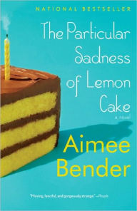 Title: The Particular Sadness of Lemon Cake, Author: Aimee Bender