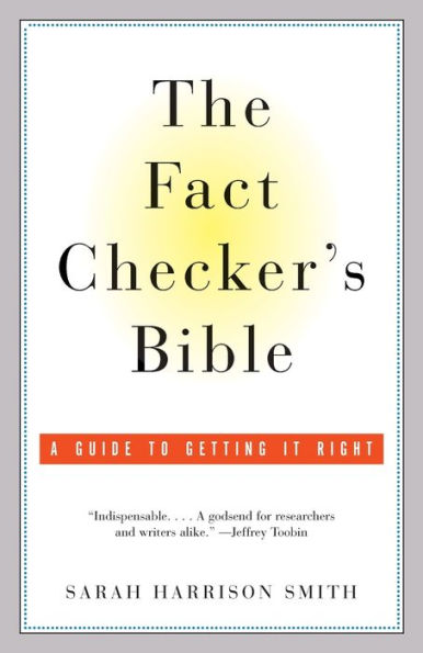 The Fact Checker's Bible: A Guide to Getting It Right