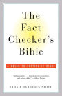 The Fact Checker's Bible: A Guide to Getting It Right