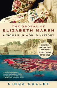 Title: The Ordeal of Elizabeth Marsh: A Woman in World History, Author: Linda Colley