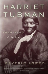 Title: Harriet Tubman: Imagining a Life, Author: Beverly Lowry
